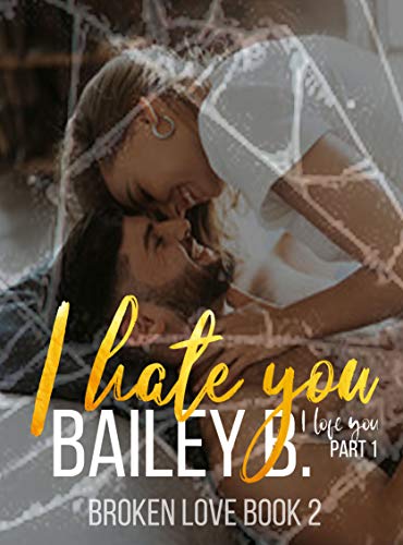 I Hate You, I Love You (Broken Love Book 2)