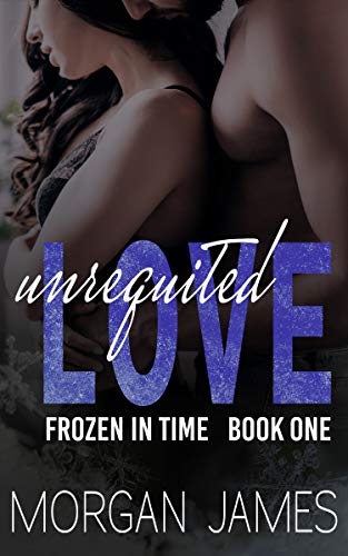 Unrequited Love (Frozen in Time Book 1)