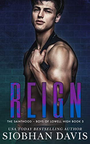 Reign: A Dark High School Romance (The Sainthood – Boys of Lowell High Book 3)