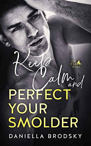 Keep Calm and Perfect Your Smolder (Flame Series Book 2)