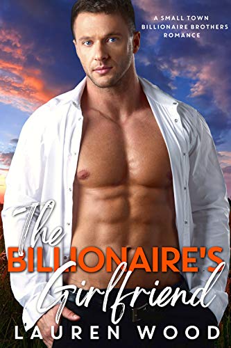 The Billionaire’s Girlfriend (A Small Town Billionaire Brothers Book 2)