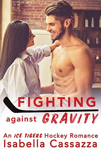 Fighting against Gravity (An Ice Tigers Hockey Romance Book 3)