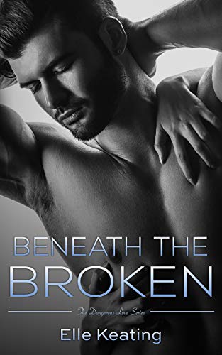 Beneath the Broken (Dangerous Love Book 6)