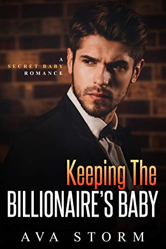 Keeping the Billionaire’s Baby: A Secret Baby Romance (Alpha Bosses Book 2)