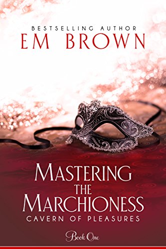 Mastering the Marchioness (Cavern of Pleasures Book 1)