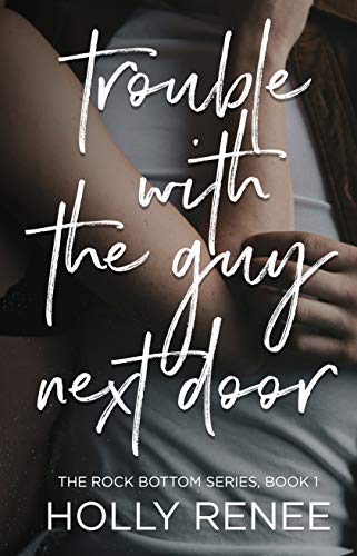 Trouble with the Guy Next Door (The Rock Bottom Series Book 1)