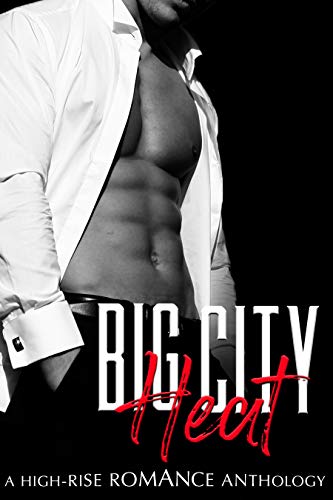 Big City Heat: A High-Rise Romance Anthology (A Steamy Contemporary Romance Box Set)