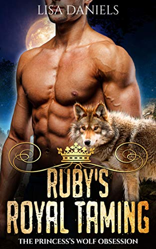 Ruby’s Royal Taming: The Princess’s Wolf Obsession (Northern Realm Royal Wolves Book 3)