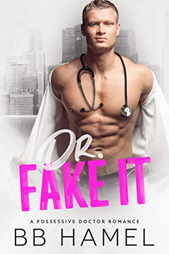 Dr. Fake It: A Possessive Doctor Romance