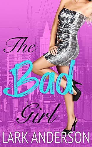 The Bad Girl (Beguiling a Billionaire Book 4)