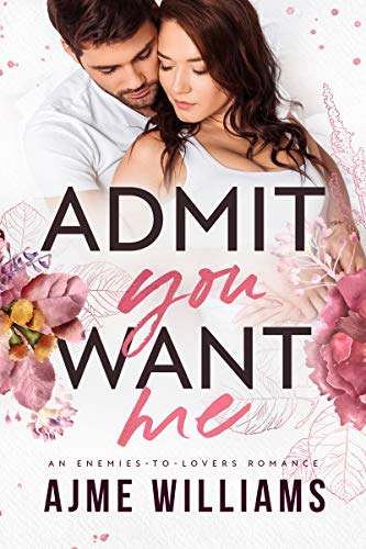 Admit You Want Me (Irresistible Billionaires Book 3)