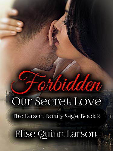 Forbidden: Our Secret Love (The Larson Family Saga Book 2)