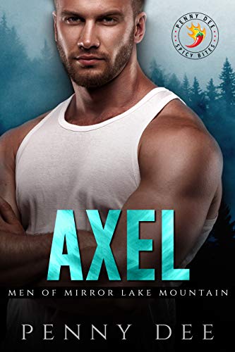 Axel: A Penny Dee Spicy Bites Novella (Men of Mirror Lake Mountain Book 1)