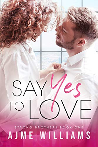 Say Yes To Love: A Fake Marriage Office Romance (Strong Brothers Book 1)