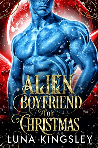 Alien Boyfriend for Christmas (A Sci-Fi Alien Romance)