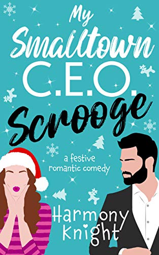 My Smalltown C.E.O. Scrooge: A Festive Romantic Comedy