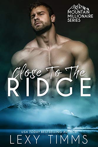 Close to the Ridge (Mountain Millionaire Series Book 1)