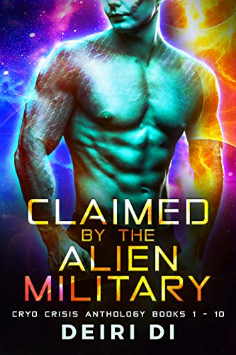Claimed by the Alien Military: A Knotty SciFi Romance Anthology (Books 1-10) (Cryo Crisis Book 10)