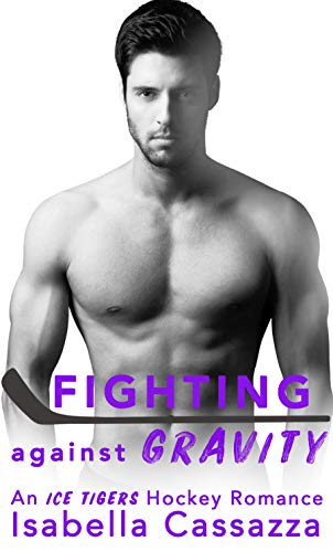 Fighting Against Gravity (An Ice Tigers Hockey Romance Book 2)