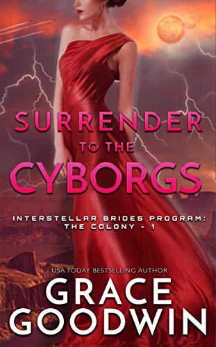 Surrender To The Cyborgs (Interstellar Brides Program: The Colony Book 1)