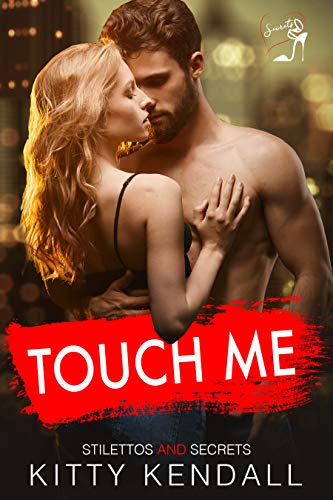 Touch Me (Stilettos and Secrets Book 1)