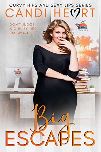 Big Escapes (Curvy Hips and Sexy Lips Book 4)