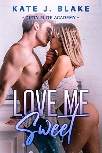 Love Me Sweet (Dirty Elite Academy Book 4)