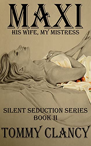 Maxi: His Wife, My Mistress (The Silent Seduction Book 2)