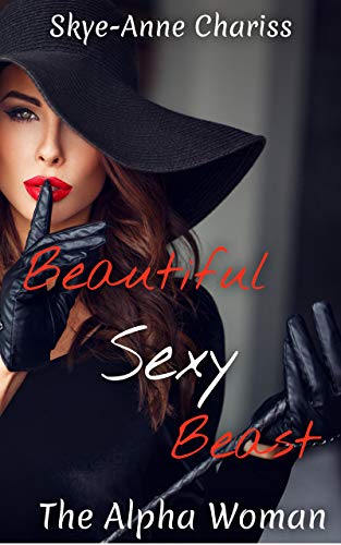 Beautiful Sexy Beast (The Alpha Woman Book 1)