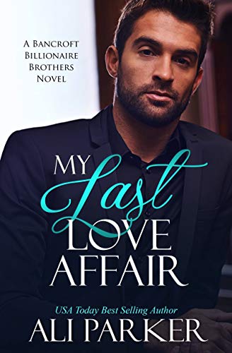 My Last Love Affair (Bancroft Billionaire Brothers Book 1)