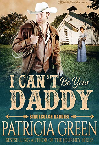 I Can’t Be Your Daddy (The Stagecoach Daddies Book 1)