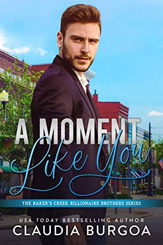 A Moment Like You (The Baker’s Creek Billionaire Brothers Book 2)