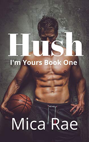 Hush (I’m Yours Book 1)