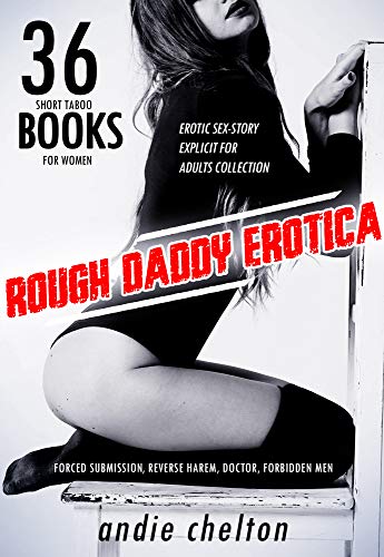 36 Short Taboo Books for Women: Rough Daddy Erotica