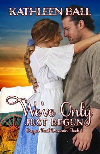 We’ve Only Just Begun (Oregon Trail Dreamin’ Book 1)