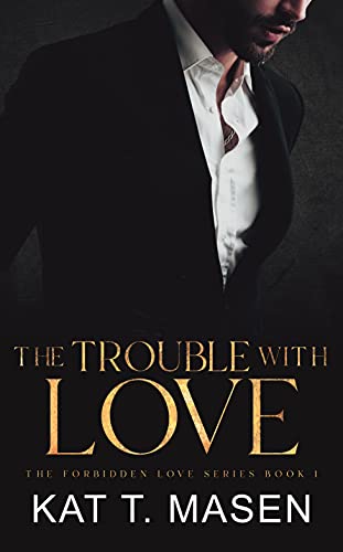 The Trouble With Love (The Forbidden Love Series Book 1)