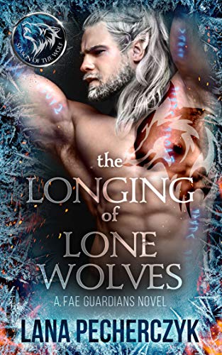 The Longing of Lone Wolves (Fae Guardians, Season of the Wolf Book 1)
