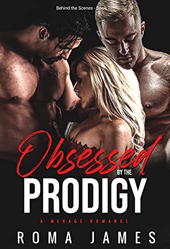 Obsessed by the Prodigy (Behind the Scenes Book 2)