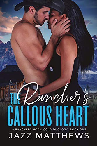 The Rancher’s Callous Heart (A Ranchers Hot & Cold Duology Book 1)