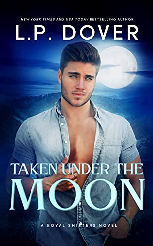 Taken Under the Moon (A Royal Shifters Novel Book 7)