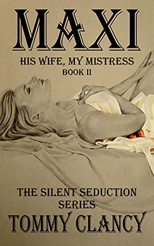 MAXI: His Wife, My Mistress (The Silent Seduction Book 2)