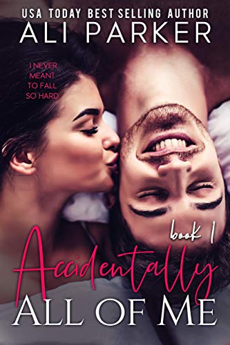 Accidentally All Of Me (Book 1)