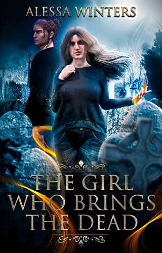 The Girl Who Brings the Dead (The Magic of the Living and the Dead Book 1)