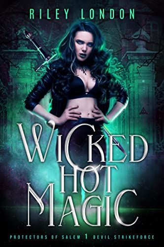 Wicked Hot Magic (Protectors of Salem Strikeforce Book 1)