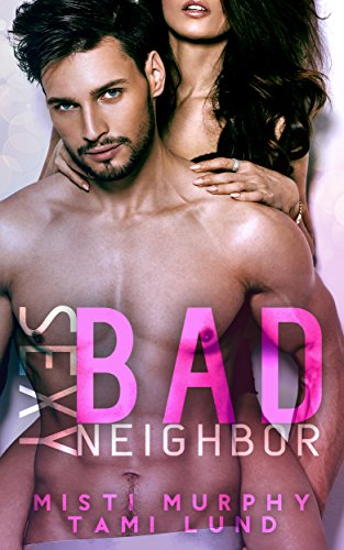 Sexy Bad Neighbor (Sexy Bad Series Book 1)
