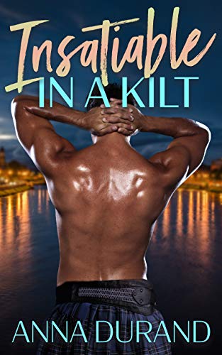 Insatiable in a Kilt (Hot Scots Book 6)