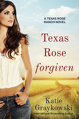 Texas Rose Forgiven (A Texas Rose Ranch Novel Book 4)