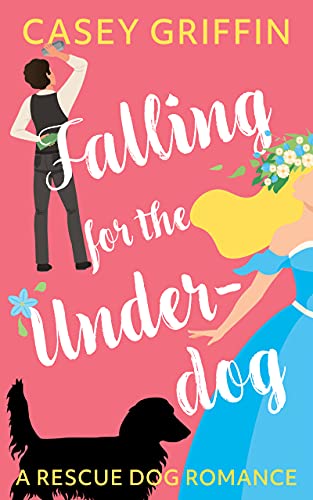 Falling for the Underdog (A Rescue Dog Romance Series Book 2)