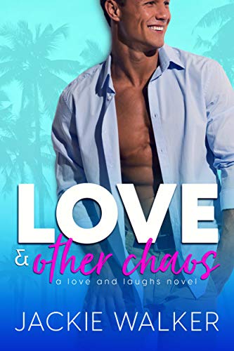 Love & Other Chaos (Love and Laughs Book 1)