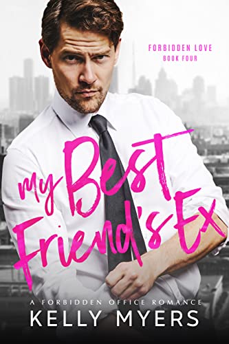 My Best Friend’s Ex (Forbidden Love Book 4)